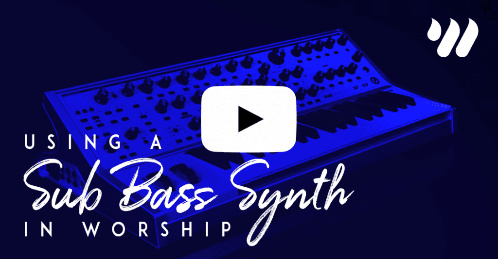 Using a Sub Bass Synth in Worship